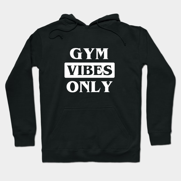 Gym Vibes Only Hoodie by Woah_Jonny